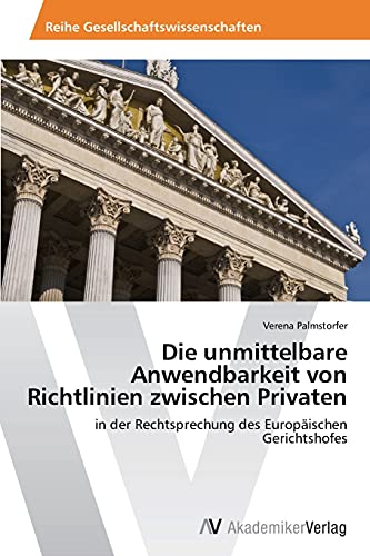 Die unmittelbare Anwendbarkeit von Richtlinien zwischen Privaten: in der Rechtsprechung des Europäischen Gerichtshofes