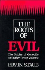 Ervin Staub The Roots Of Evil, The Origins Of Genocide And Other Group Violence