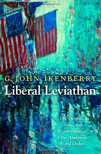 Ikenberry, G. John Liberal Leviathan, The Origins, Crisis, And Transformation Of The American World Order (Princeton Studies In International History And Politics