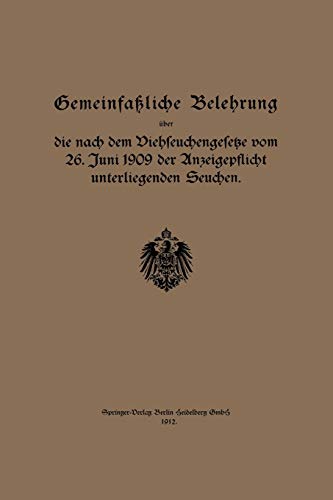Gemeinfaßliche Belehrung über die nach dem Viehseuchengesetze vom 26. Juni 1909 der Anzeigepflicht unterliegenden Seuchen