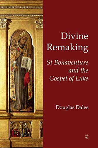 Divine Remaking: St Bonaventure and the Gospel of Luke