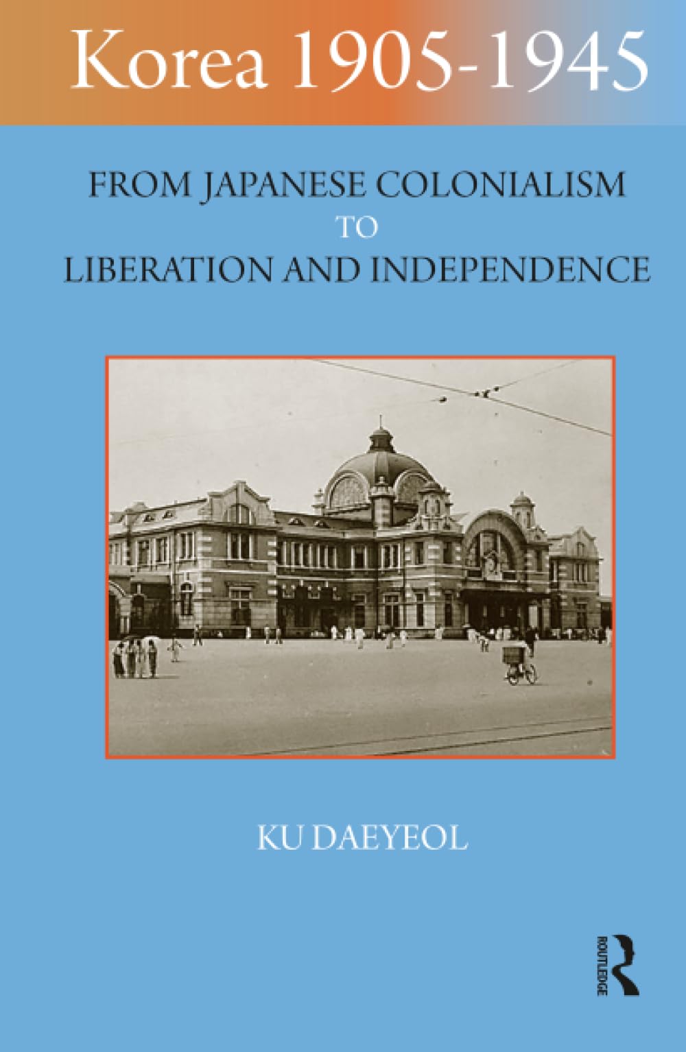 Korea 1905-1945: From Japanese Colonialism to Liberation and Independence (Renaissance Books; Imperialism in East Asia, 2)