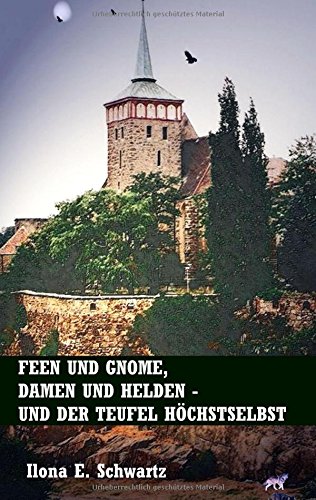 Feen und Gnome, Damen und Helden - und der Teufel höchstselbst: Sagen und Legenden aus Deutschland