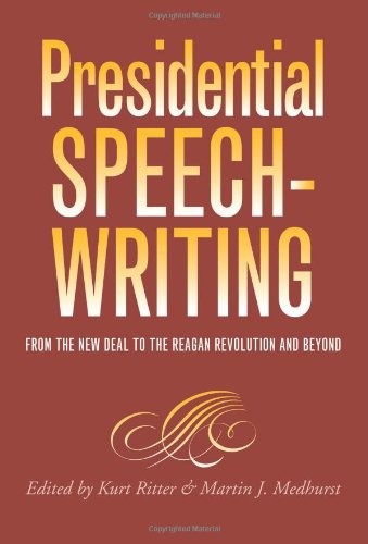 Presidential Speechwriting: From the New Deal to the Reagan Revolution and Beyond (Presidential Rhetoric Series)