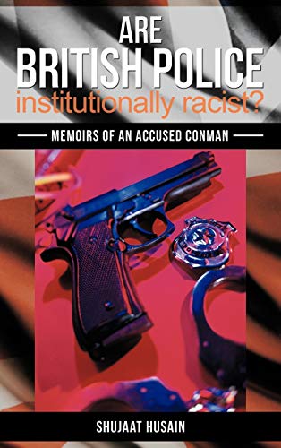 Are British Police Institutionally Racist?: Memoirs of an Accused Conman