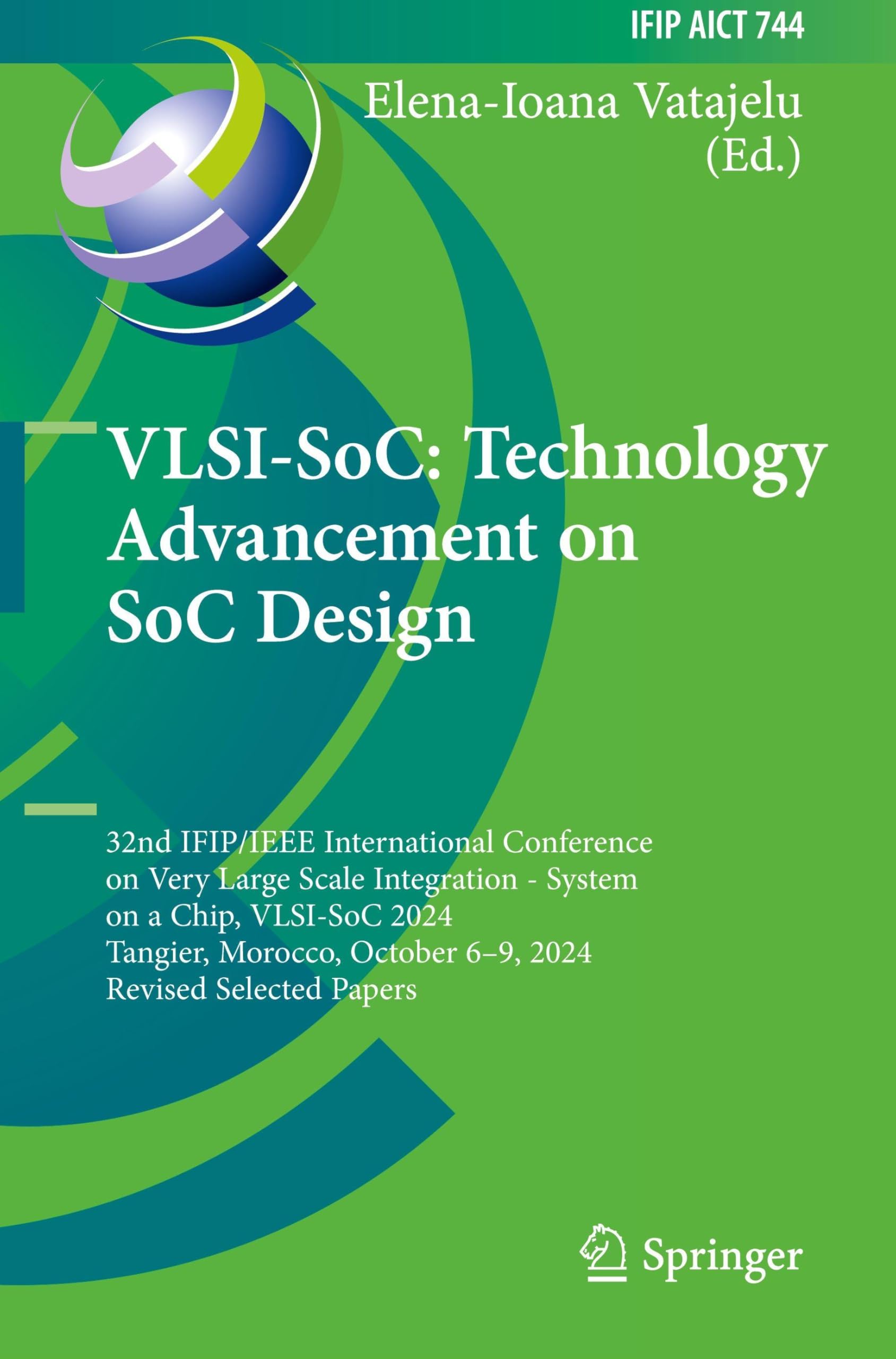 VLSI-SoC: Technology Advancement on SoC Design: 32nd IFIP/IEEE International Conference on Very Large Scale Integration - System on a Chip, VLSI-SoC ... and Communication Technology, 744)