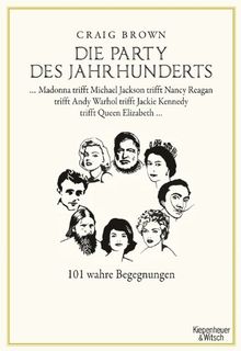 Die Party des Jahrhunderts: 101 wahre Begegnungen. Madonna trifft Michael Jackson trifft Nancy Reagan trifft Andy Warhol trifft Jackie Kennedy trifft Queen Elizabeth...