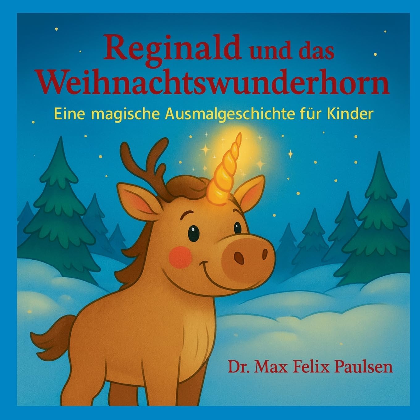Reginald und das Weihnachtswunderhorn: Ein fröhliches Mal- und Lesebuch zur Weihnachtszeit
