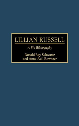 Lillian Russell: A Bio-Bibliography (Bio-bibliographies in the Performing Arts)
