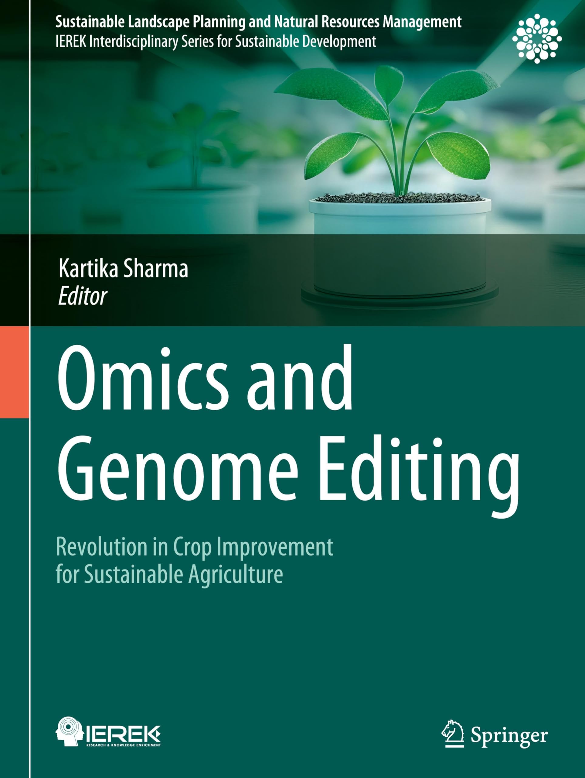 Omics and Genome Editing: Revolution in Crop Improvement for Sustainable Agriculture (Sustainable Landscape Planning and Natural Resources Management)