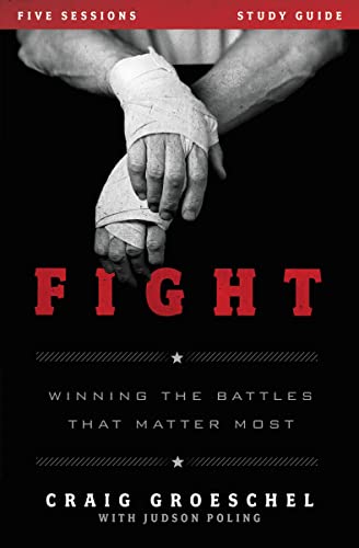 Craig Groeschel Fight Study Guide, Winning The Battles That Matter Most