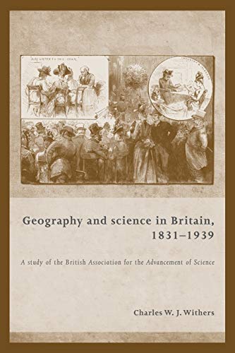 Geography and Science in Britain, 1831-1939: A Study of the British Association for the Advancement of Science