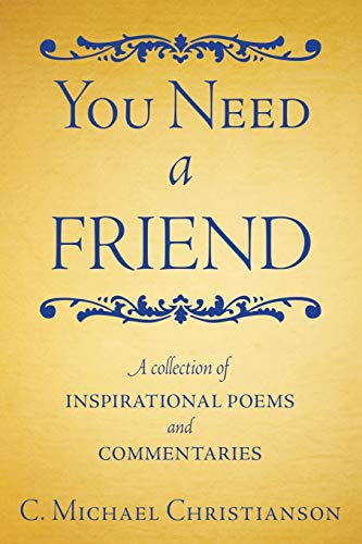 You Need a Friend: A Collection of Inspirational Poems and Commentaries