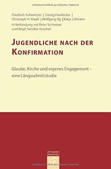 Konfirmandenarbeit erforschen und gestalten: Jugendliche nach der Konfirmation: Glaube, Kirche und eigenes Engagement - eine Längsschnittstudie