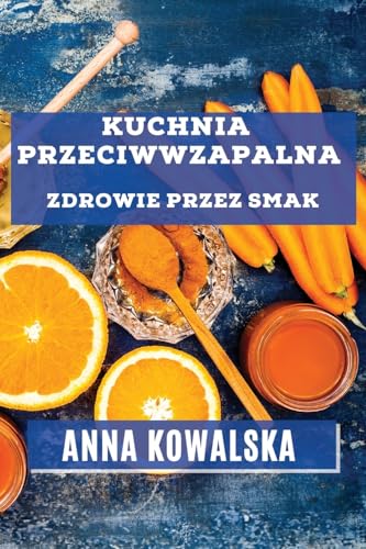 Kuchnia Przeciwwzapalna: Zdrowie przez Smak
