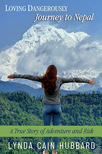 Loving Dangerously: Journey to Nepal. True Story of Adventure and Risk