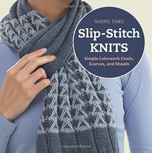 Slip-Stitch Knits: Simple Colorwork Cowls, Scarves, and Shawls