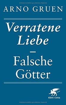 Verratene Liebe - Falsche Götter von Gruen, Arno | Buch | Zustand sehr gut