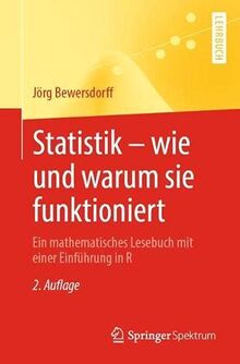 Statistik – wie und warum sie funktioniert: Ein mathematisches Lesebuch mit einer Einführung in R