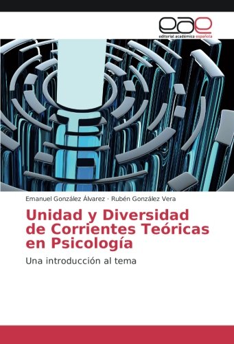 Unidad y Diversidad de Corrientes Teóricas en Psicología: Una introducción al tema