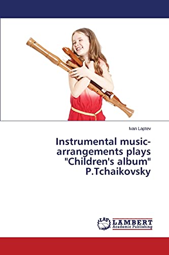 Instrumental music-arrangements plays Children's album P.Tchaikovsky