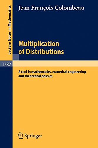 Multiplication of Distributions: A tool in mathematics, numerical engineering and theoretical physics (Lecture Notes in Mathematics (1532), Band 1532)