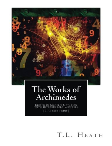 The Works of Archimedes: Edited in Modern Notation With Introductory Chapters