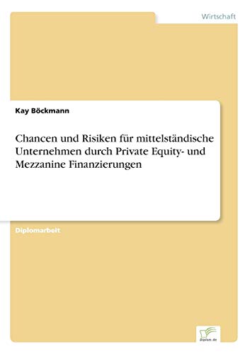 Chancen und Risiken für mittelständische Unternehmen durch Private Equity- und Mezzanine Finanzierungen