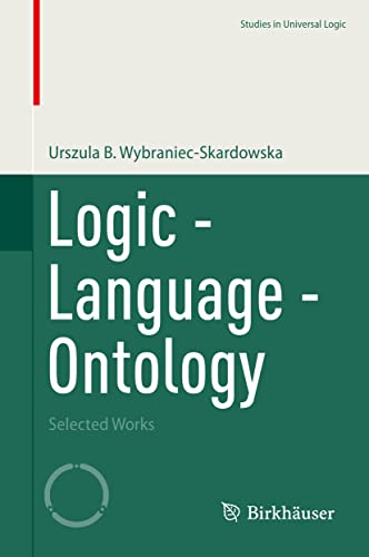 Logic - Language - Ontology: Selected Works (Studies in Universal Logic)
