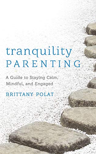 Tranquility Parenting: A Guide to Staying Calm, Mindful, and Engaged