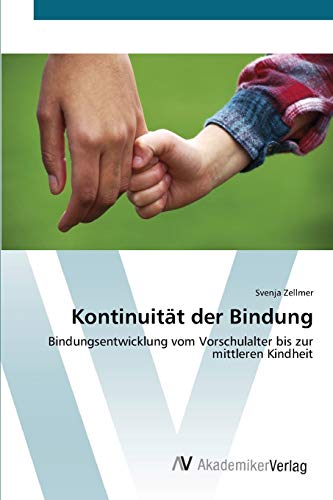 Kontinuität der Bindung: Bindungsentwicklung vom Vorschulalter bis zur mittleren Kindheit