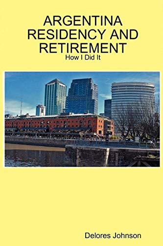 ARGENTINA RESIDENCY AND RETIREMENT: How I Did It