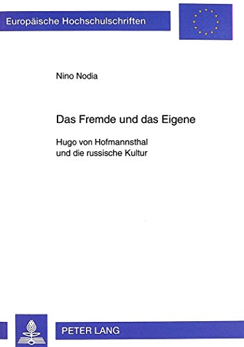 Das Fremde und das Eigene: Hugo von Hofmannsthal und die russische Kultur (Europäische Hochschulschriften - Reihe I)