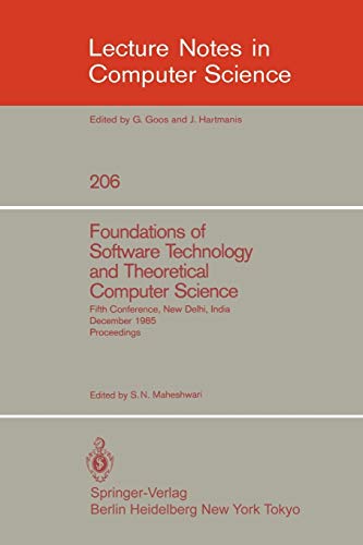 Foundations of Software Technology and Theoretical Computer Science: Fifth Conference, New Delhi, India, December 16-18, 1985. Proceedings (Lecture Notes in Computer Science, 206, Band 206)