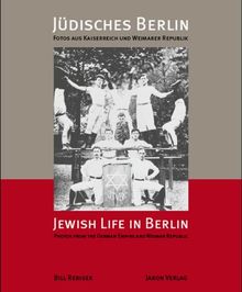 Jüdisches Berlin. Jewish Life in Berlin: Fotos aus Kaiserreich und Weimarer Republik. Photos from the German Empire and Weimar Repblic