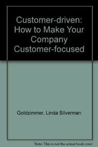 Customer-driven: How to Make Your Company Customer-focused