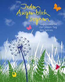 Jeden Augenblick segnen: Segensworte für jeden Tag des Jahres (Eschbacher Geschenkbuch)