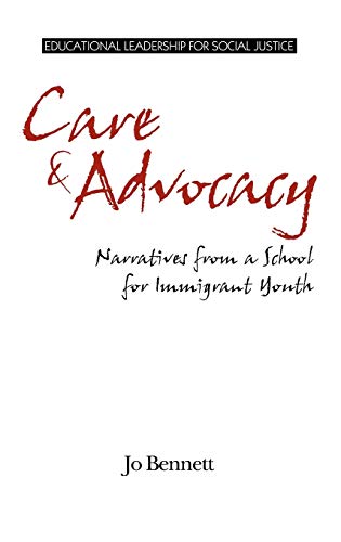 Care & Advocacy: Narratives from a School for Immigrant Youth (Hc) (Educational Leadership for Social Justice)