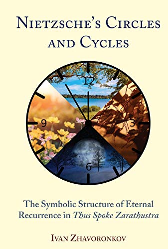 Nietzsche¿s Circles and Cycles: The Symbolic Structure of Eternal Recurrence in Thus Spoke Zarathustra