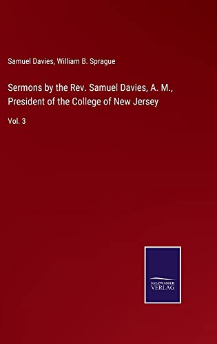 Sermons by the Rev. Samuel Davies, A. M., President of the College of New Jersey: Vol. 3