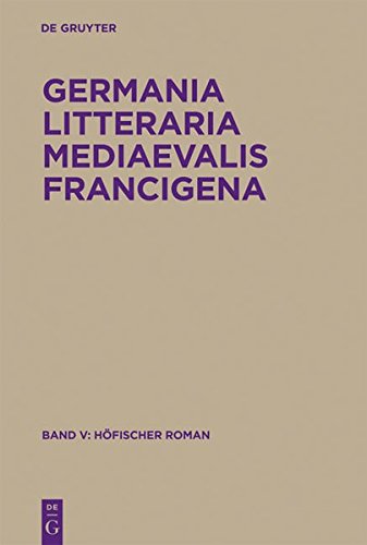 Germania Litteraria Mediaevalis Francigena: Höfischer Roman in Vers und Prosa (Germania Littraria Mediaevalis Francigena)