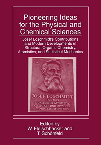 Pioneering Ideas for the Physical and Chemical Sciences: Josef Loschmidt's Contributions And Modern Developments In Structural Organic Chemistry, Atomistics, And Statistical Mechanics