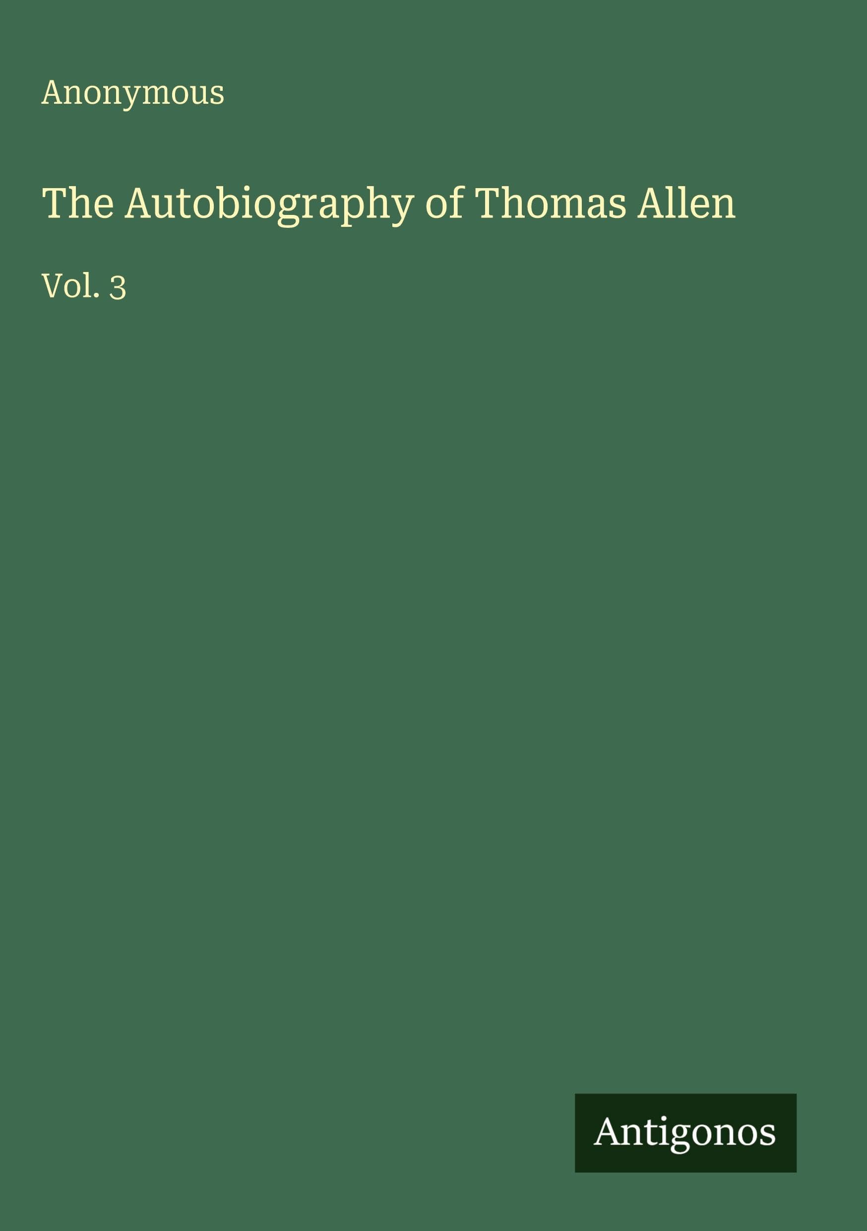 The Autobiography of Thomas Allen: Vol. 3