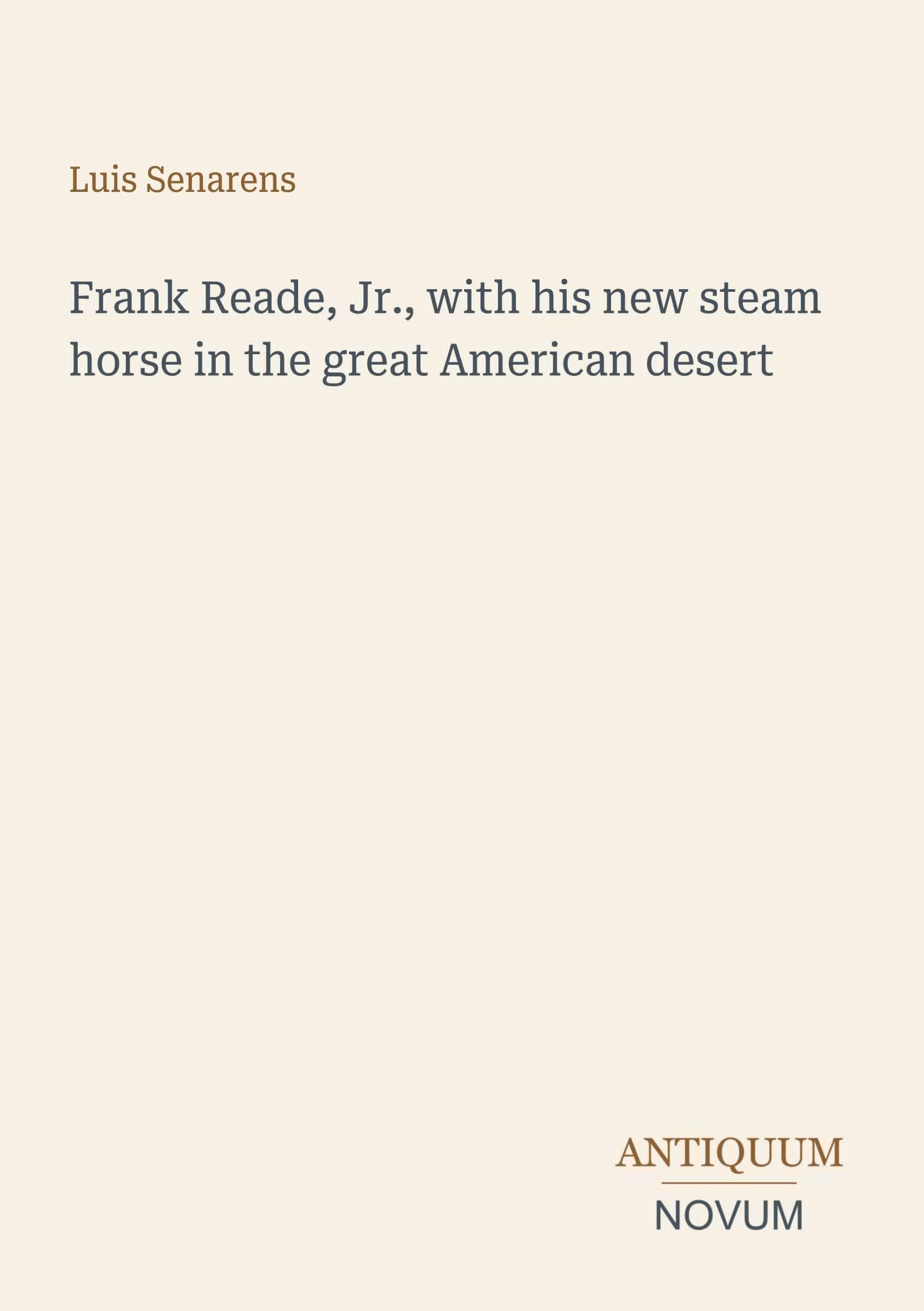 Frank Reade, Jr., with his new steam horse in the great American desert