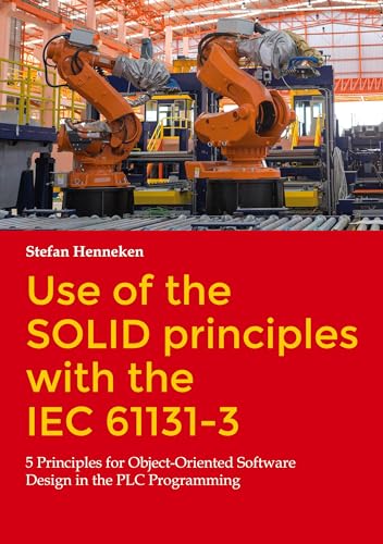Stefan Henneken Use Of The Solid Principles With The Iec 61131-3, 5 Principles For Object-Oriented Software Design In The Plc Programming