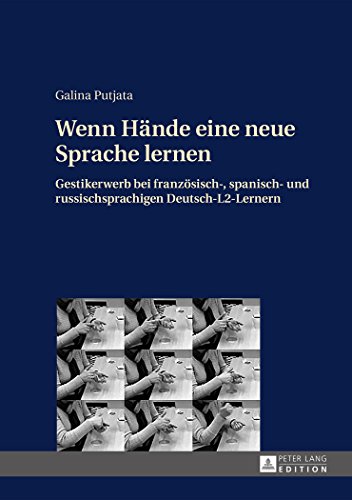 Wenn Hände eine neue Sprache lernen: Gestikerwerb bei französisch-, spanisch- und russischsprachigen Deutsch-L2-Lernern