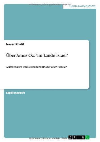 Über Amos Oz: Im Lande Israel: Aschkenasim und Misrachim: Brüder oder Feinde?