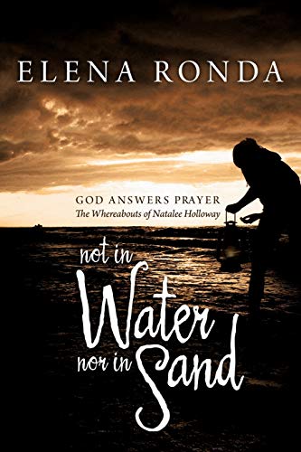 Not in Water nor in Sand: God Answers Prayer The Whereabouts of Natalee Holloway