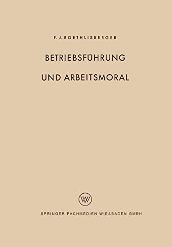 Betriebsführung und Arbeitsmoral (Der Mensch im Betrieb, 4, Band 4)
