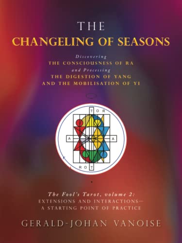 The Changeling of Seasons: The Fool’s Tarot, Volume 2: Extensions and Interactions— a Starting Point of Practice